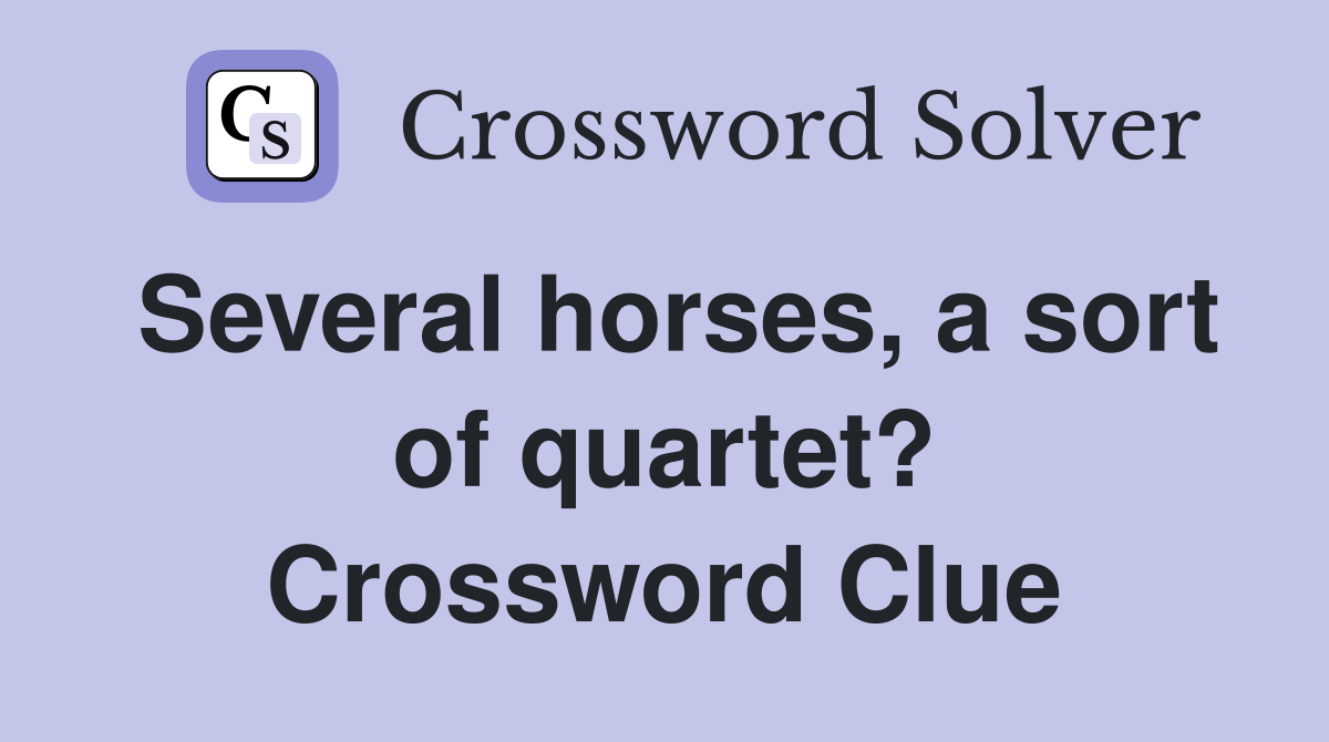 Several horses, a sort of quartet? Crossword Clue