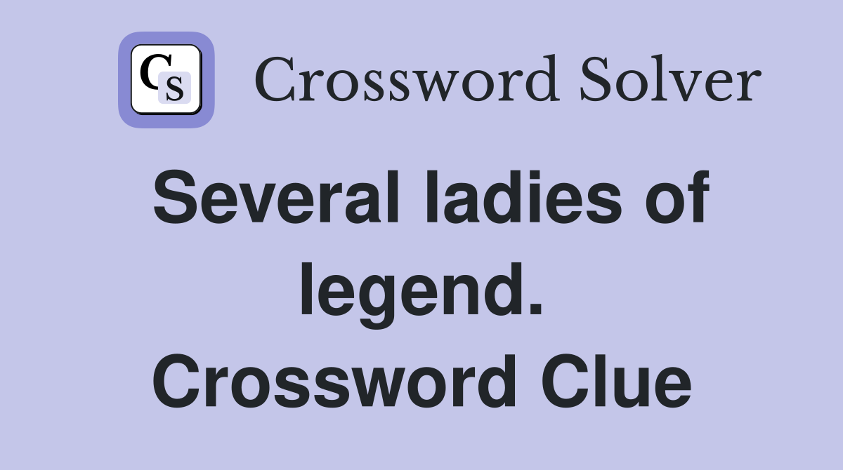 Several ladies of legend. Crossword Clue