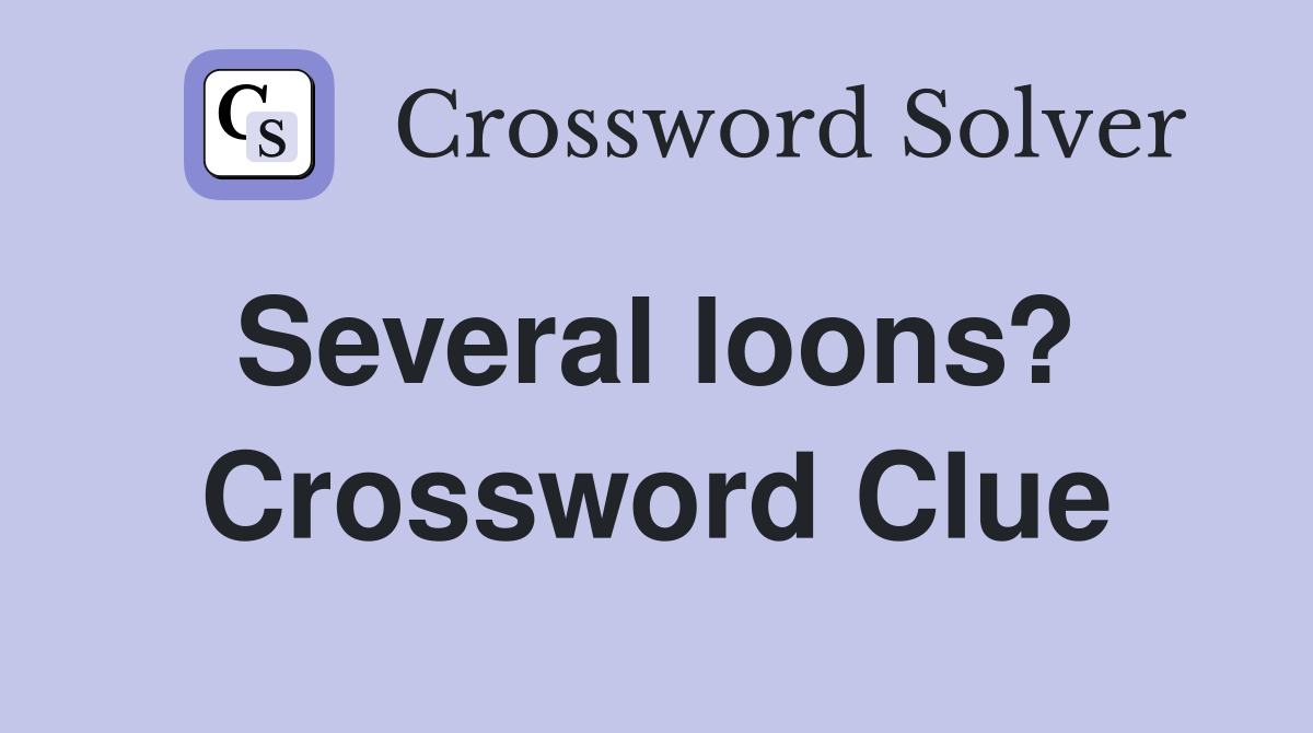 Several loons?  Crossword Clue