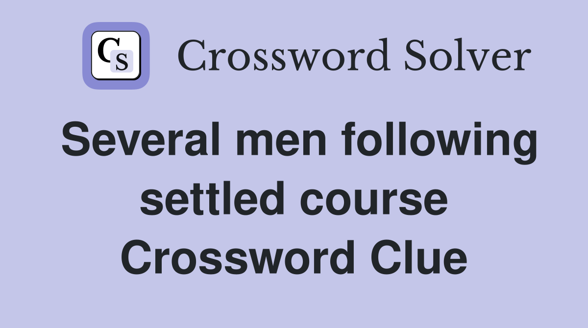 Several men following settled course Crossword Clue