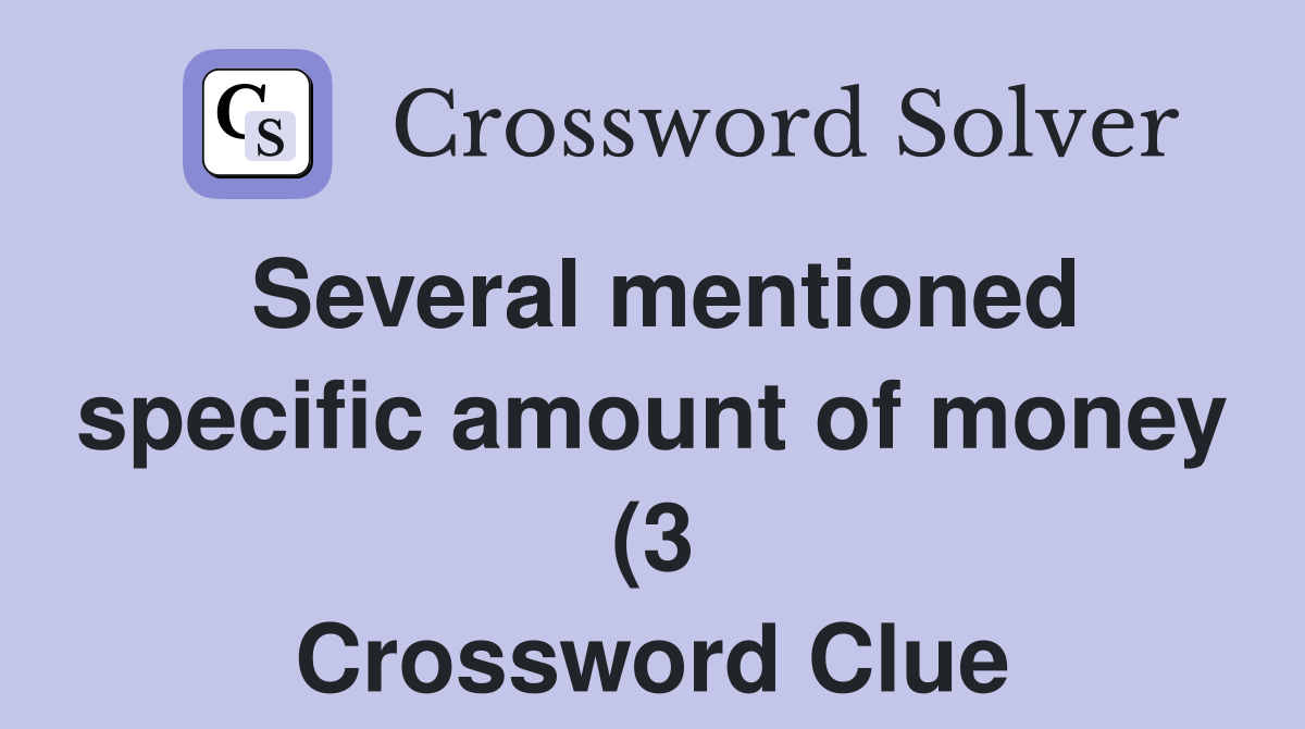 Several mentioned specific amount of money (3) Crossword Clue Answers Several mentioned specific amount of money (3) Crossword Clue Answers