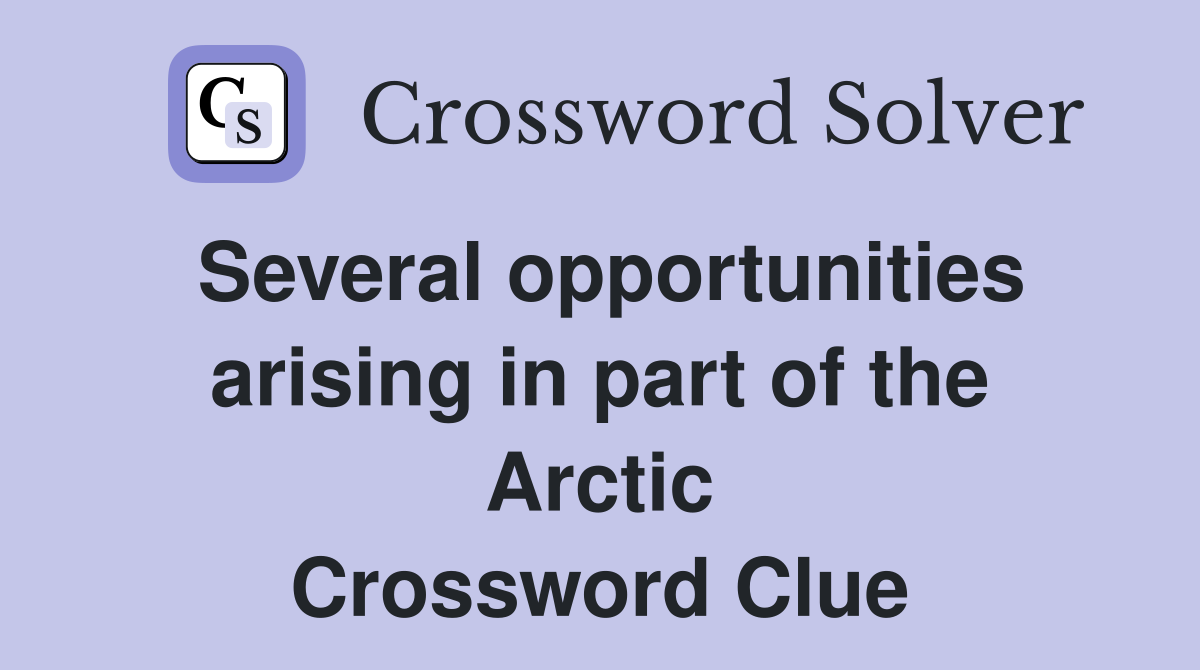 Several opportunities arising in part of the Arctic Crossword Clue