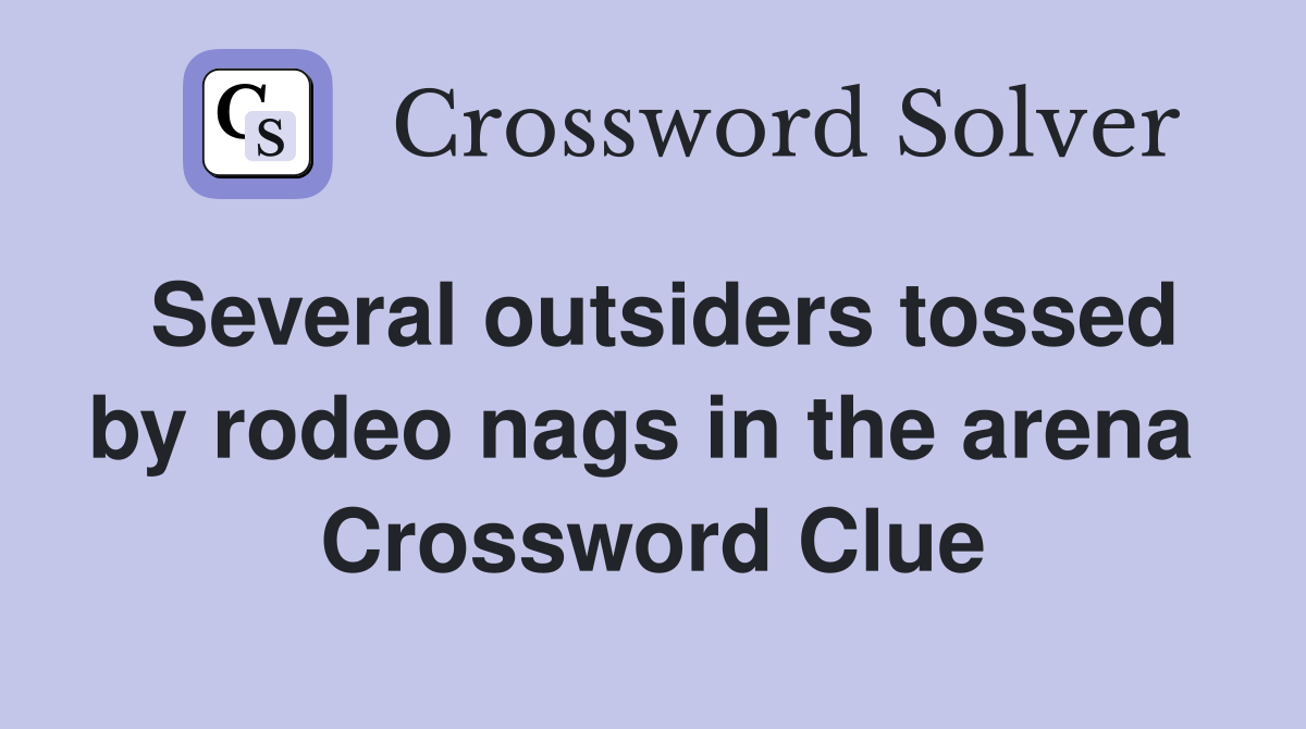 Several outsiders tossed by rodeo nags in the arena  Crossword Clue