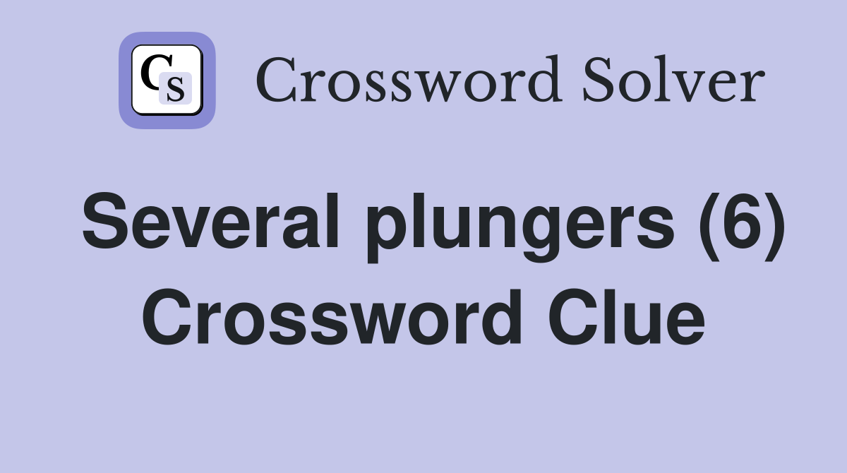 Several plungers (6) Crossword Clue