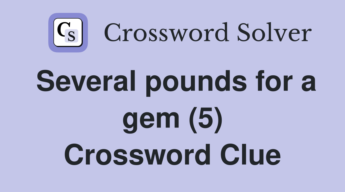 Several pounds for a gem (5) Crossword Clue