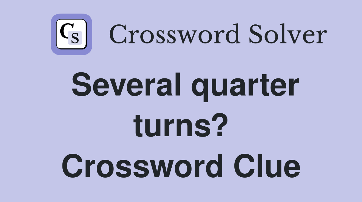 Several quarter turns? Crossword Clue