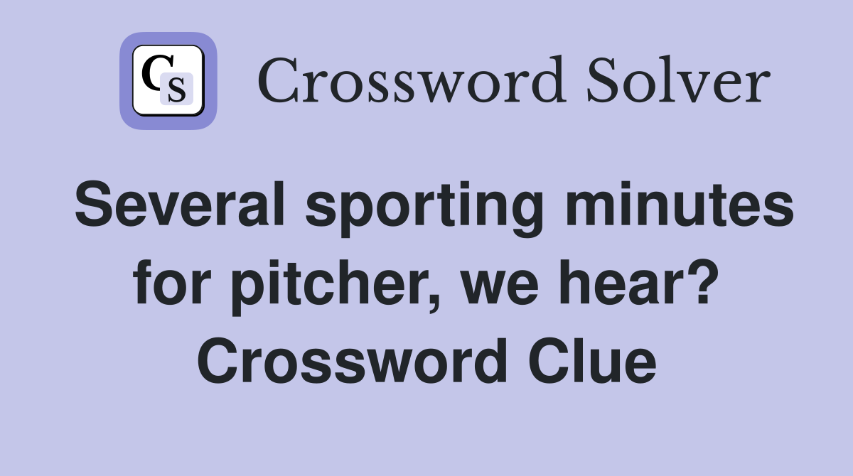 Several sporting minutes for pitcher, we hear? Crossword Clue