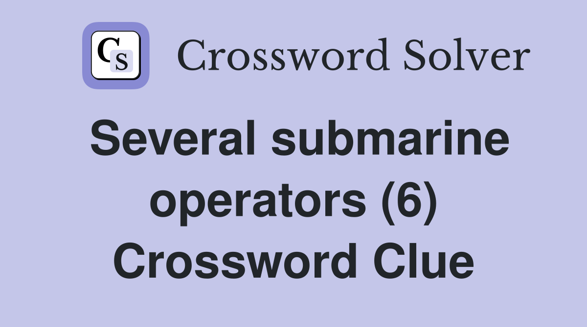 Several submarine operators (6) Crossword Clue