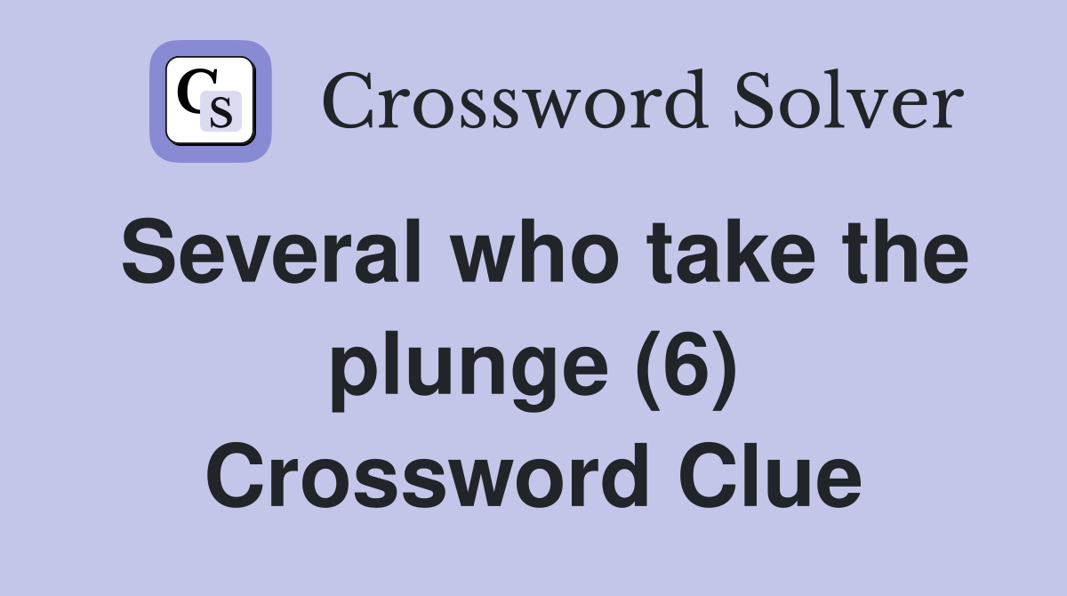 Several who take the plunge (6) Crossword Clue