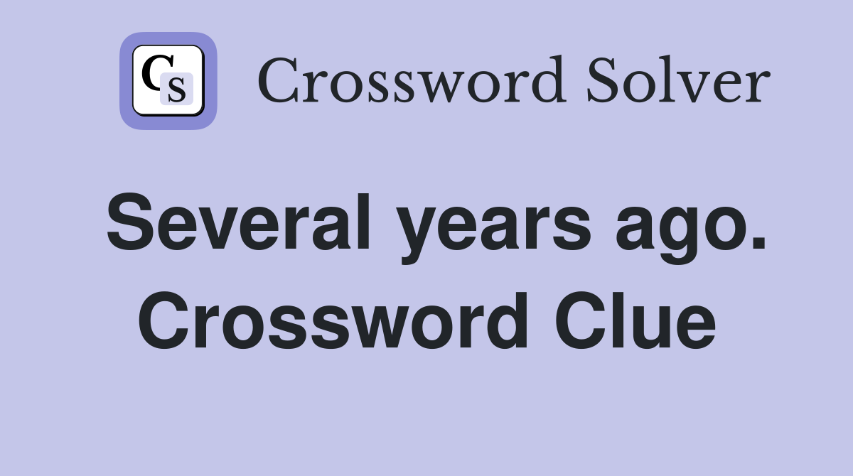 Several years ago. Crossword Clue