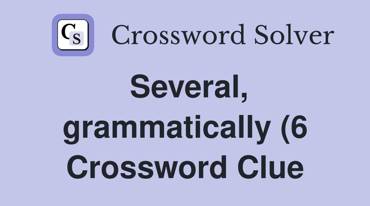 Several grammatically (6) Crossword Clue Answers Crossword Solver Several grammatically (6) Crossword Clue Answers Crossword Solver