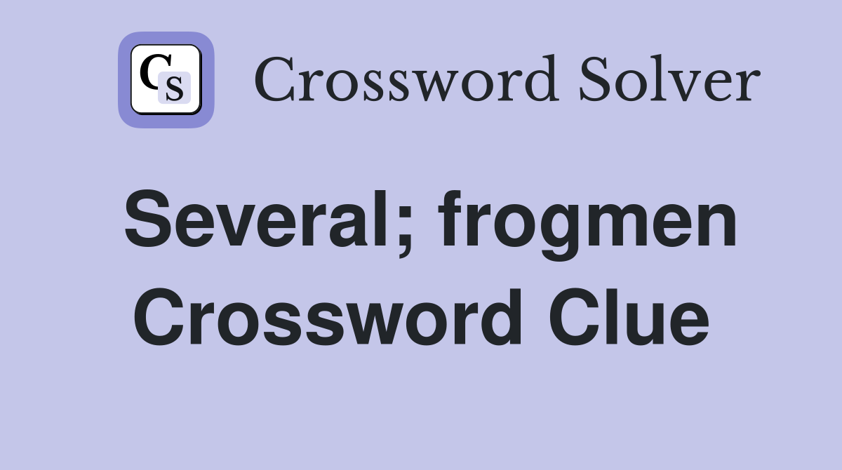 Several; frogmen Crossword Clue