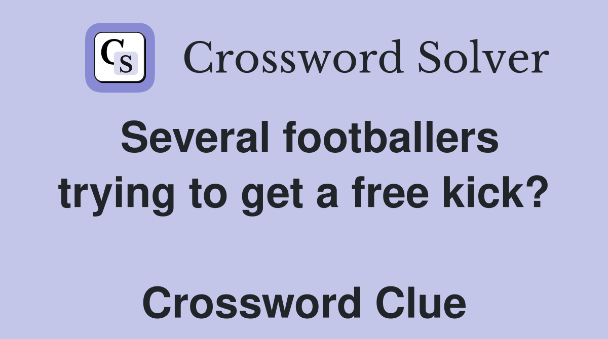Several footballers trying to get a free kick?  Crossword Clue