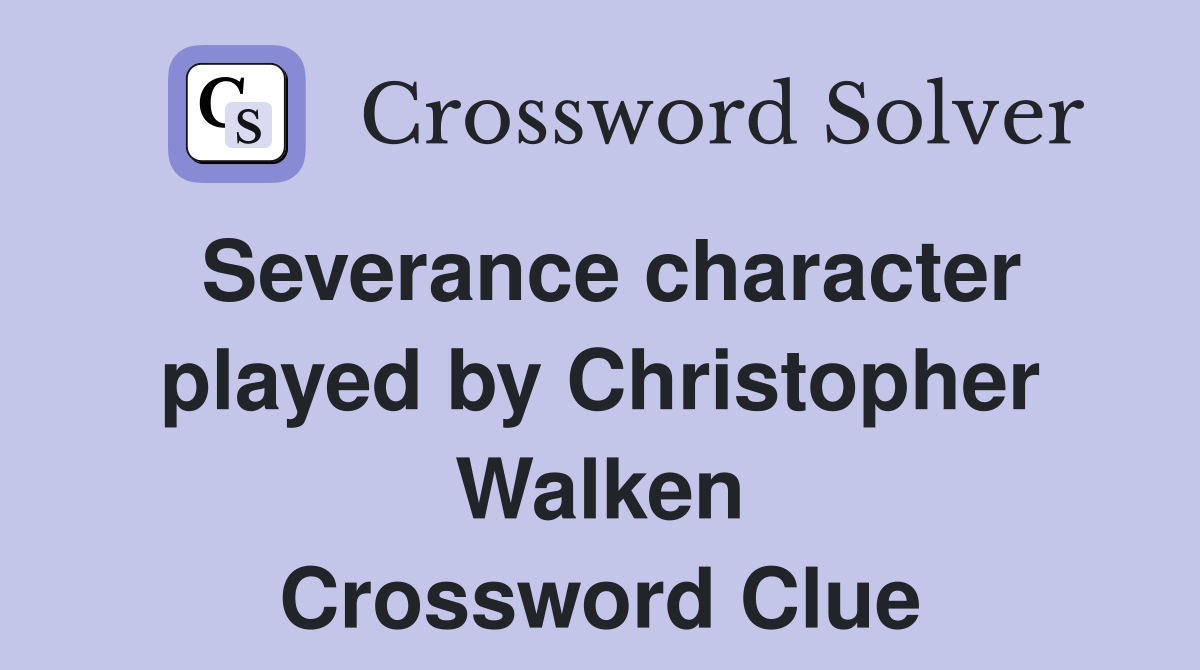 Severance character played by Christopher Walken Crossword Clue