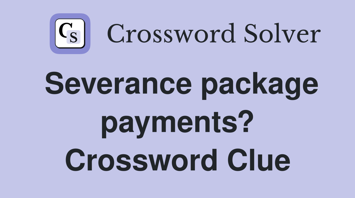 Severance package payments? Crossword Clue