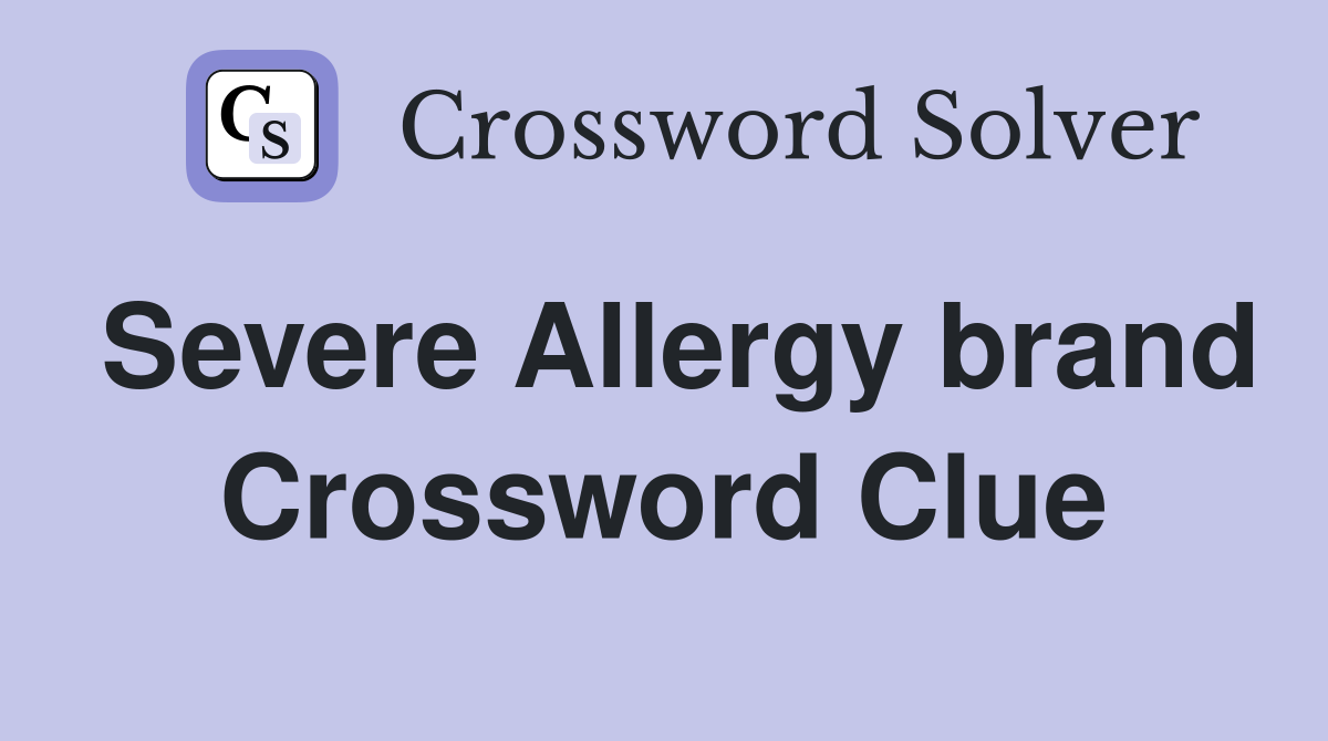 Severe Allergy brand Crossword Clue