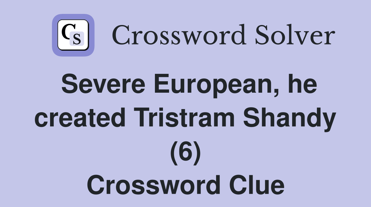 Severe European, he created Tristram Shandy (6) Crossword Clue