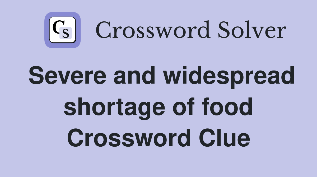 Severe and widespread shortage of food Crossword Clue