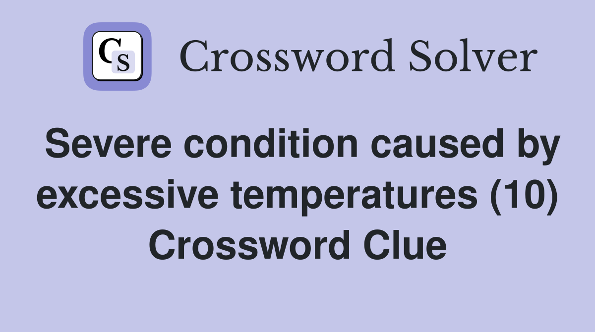 Severe condition caused by excessive temperatures (10) Crossword Clue