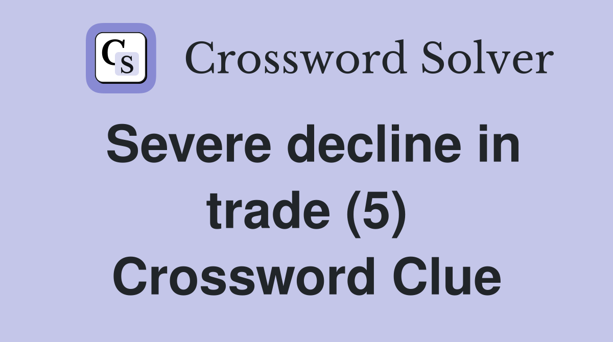 Severe decline in trade (5) Crossword Clue