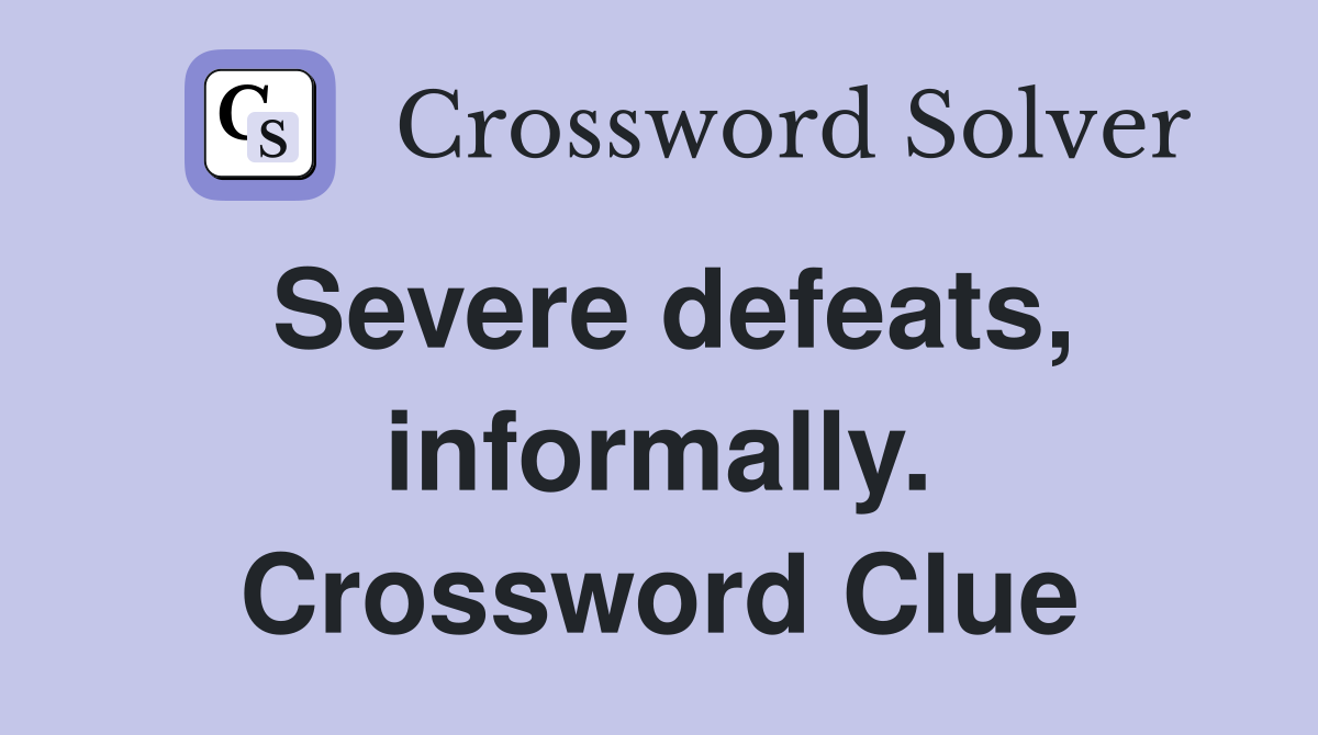 Severe defeats, informally. Crossword Clue