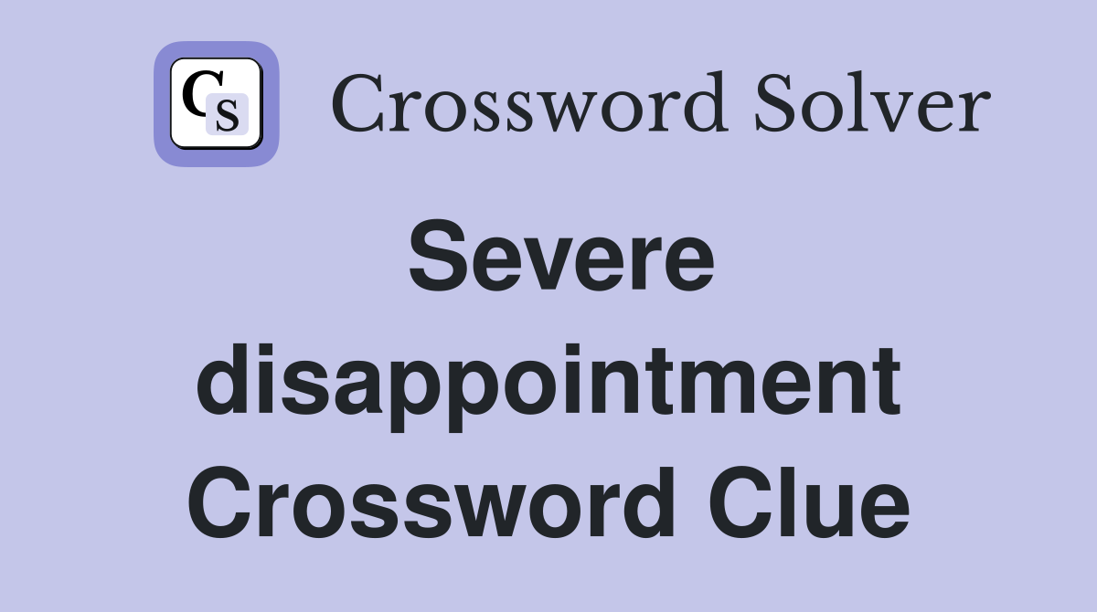 Severe disappointment Crossword Clue