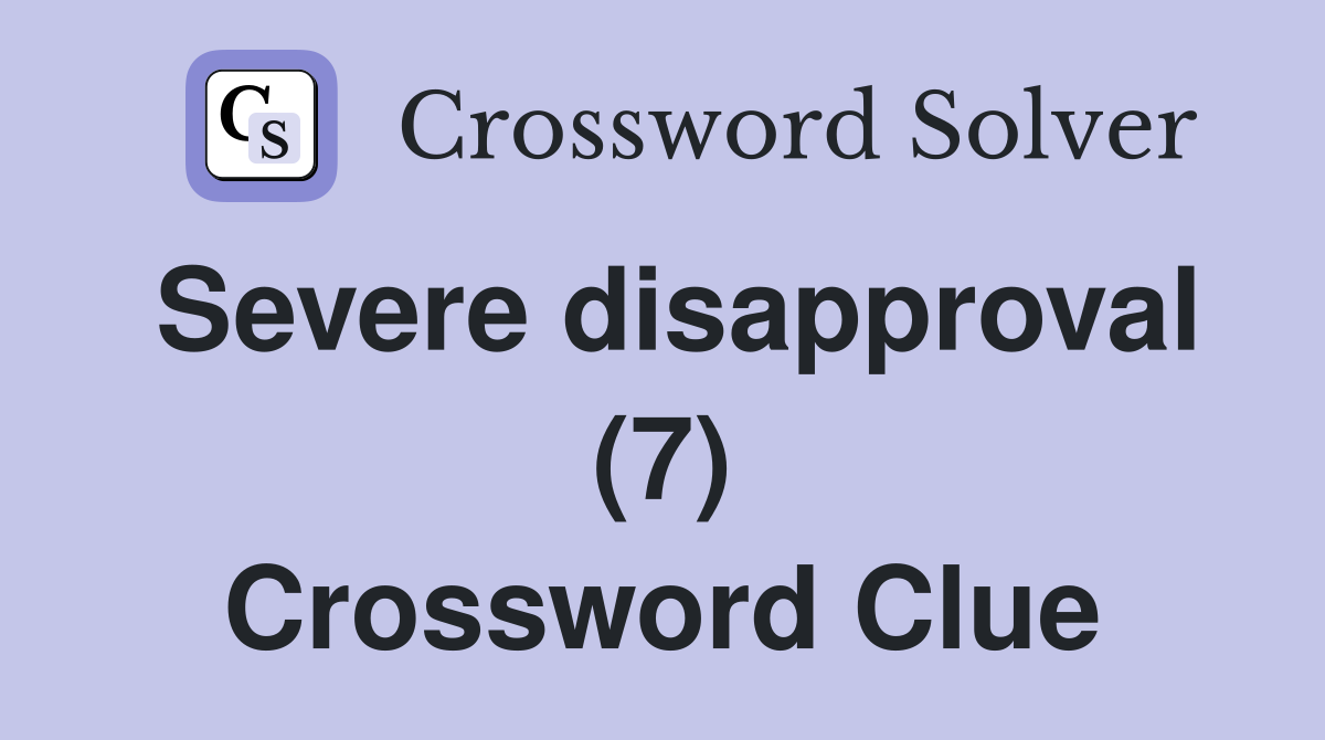 Severe disapproval (7) Crossword Clue