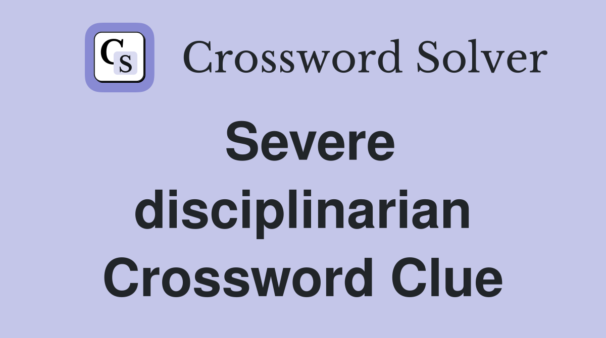 Severe disciplinarian Crossword Clue