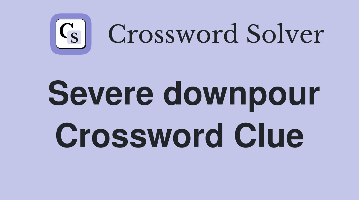 Severe downpour Crossword Clue
