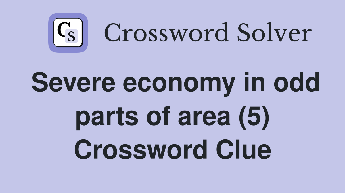 Severe economy in odd parts of area (5) Crossword Clue