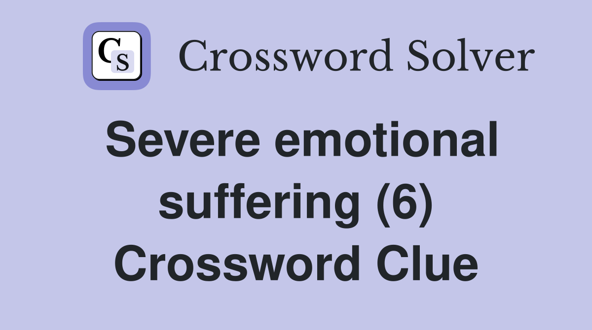 Severe emotional suffering (6) Crossword Clue