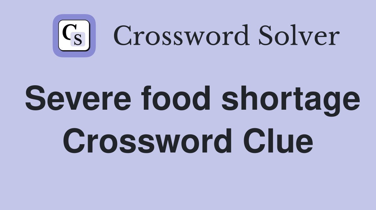 Severe food shortage Crossword Clue