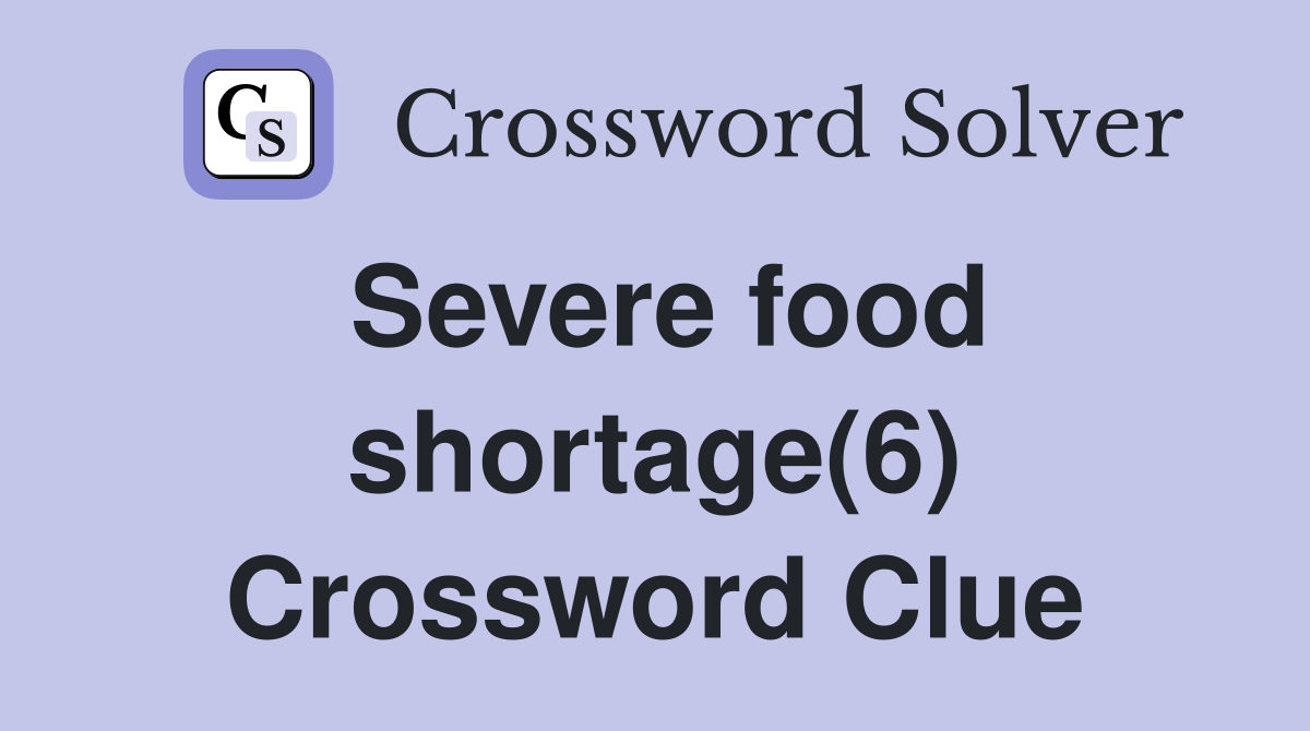 Severe food shortage(6) Crossword Clue