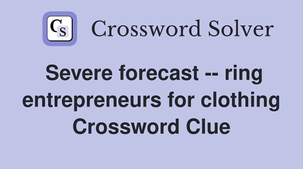 Severe forecast -- ring entrepreneurs for clothing Crossword Clue