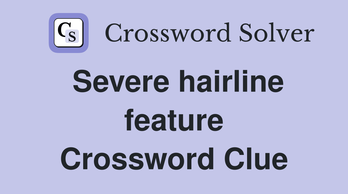 Severe hairline feature Crossword Clue