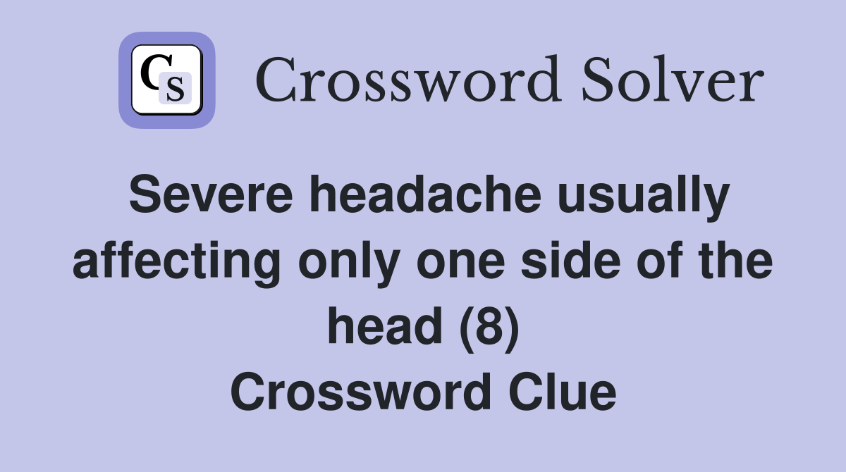 Severe headache usually affecting only one side of the head (8) Crossword Clue