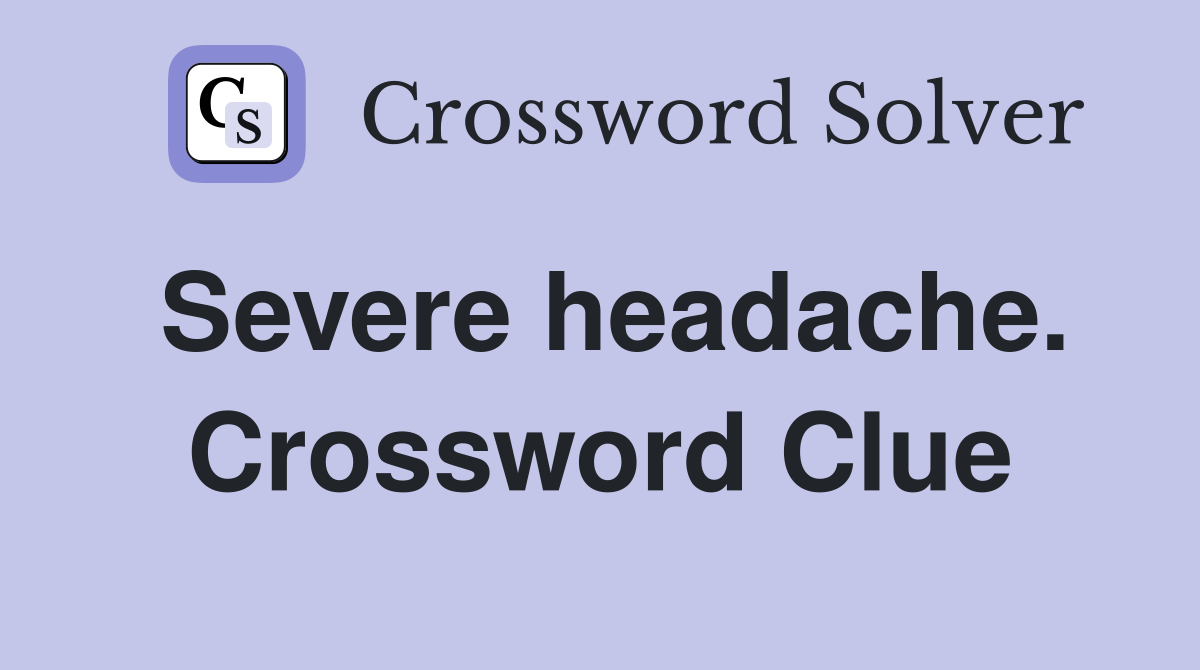 Severe headache. Crossword Clue