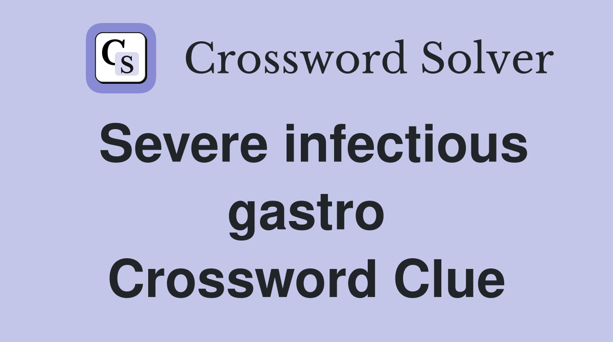 Severe infectious gastro Crossword Clue