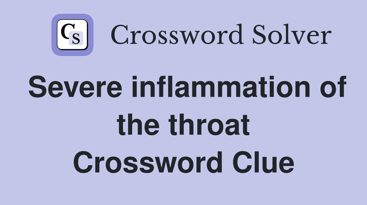 Severe inflammation of the throat Crossword Clue