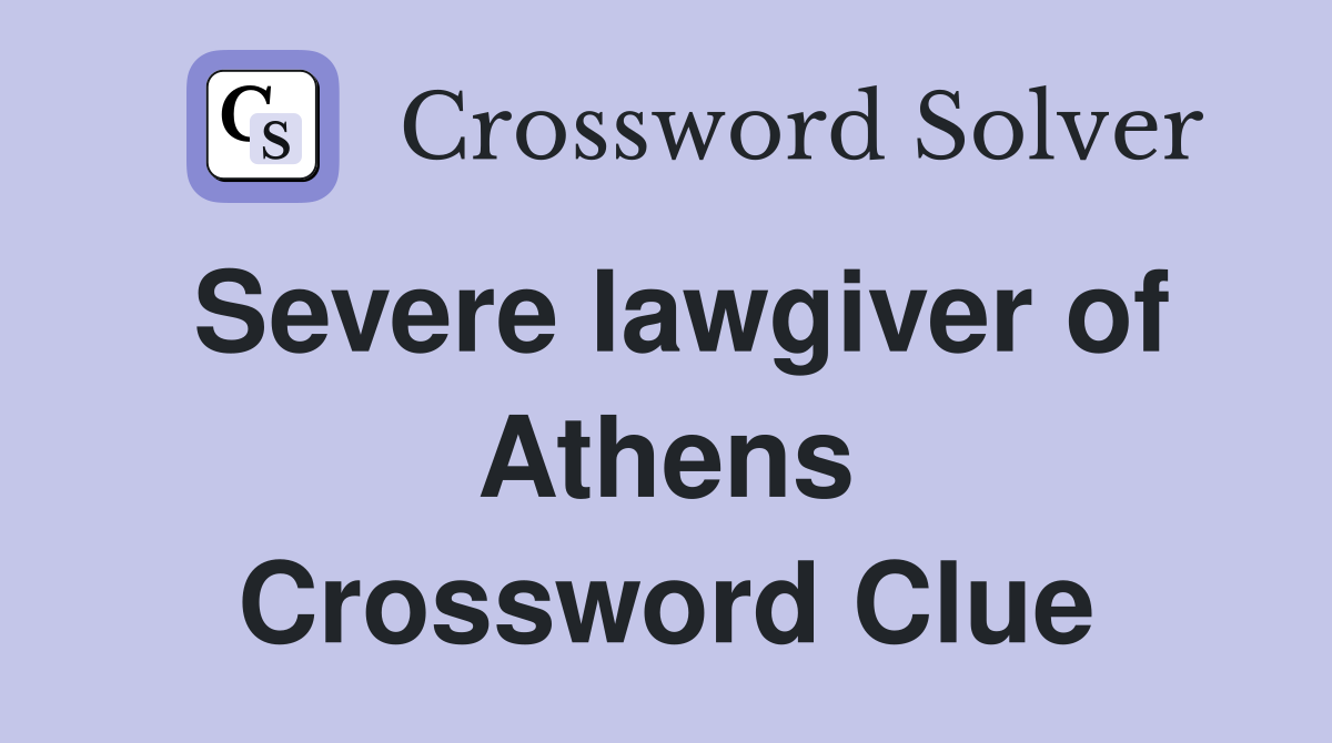 Severe lawgiver of Athens Crossword Clue