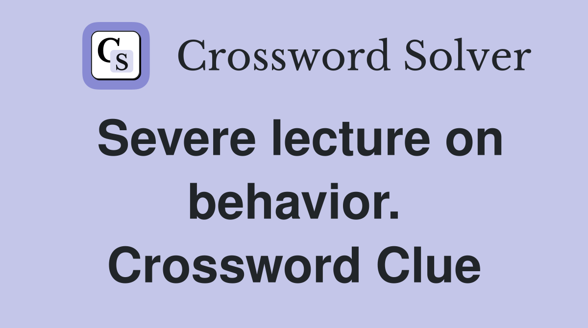 Severe lecture on behavior. Crossword Clue
