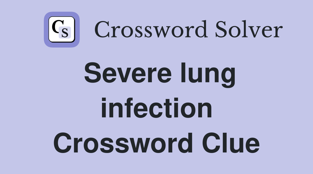 Severe lung infection Crossword Clue
