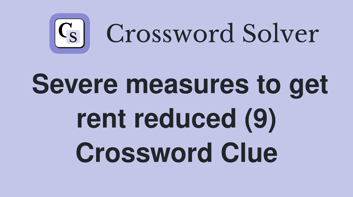Severe measures to get rent reduced (9) Crossword Clue