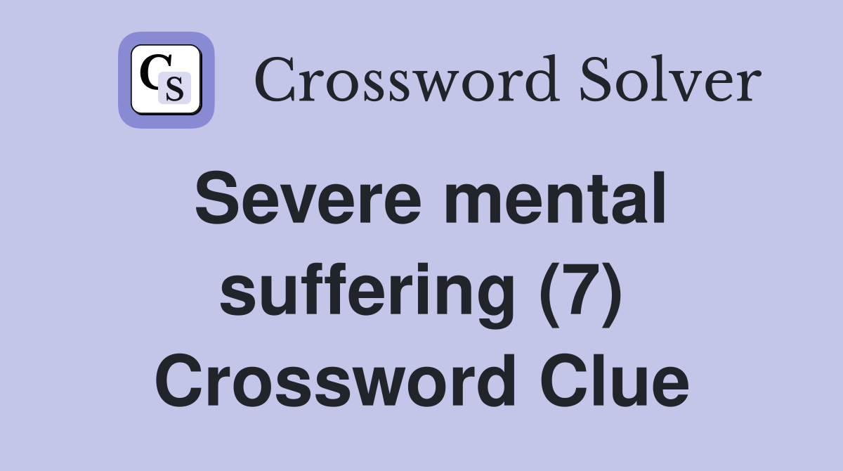 Severe mental suffering (7) Crossword Clue