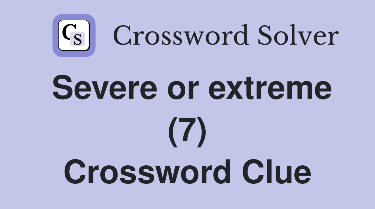 Severe or extreme (7) Crossword Clue