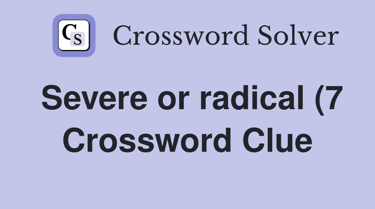 Severe or radical (7) Crossword Clue Answers Crossword Solver Severe or radical (7) Crossword Clue Answers Crossword Solver