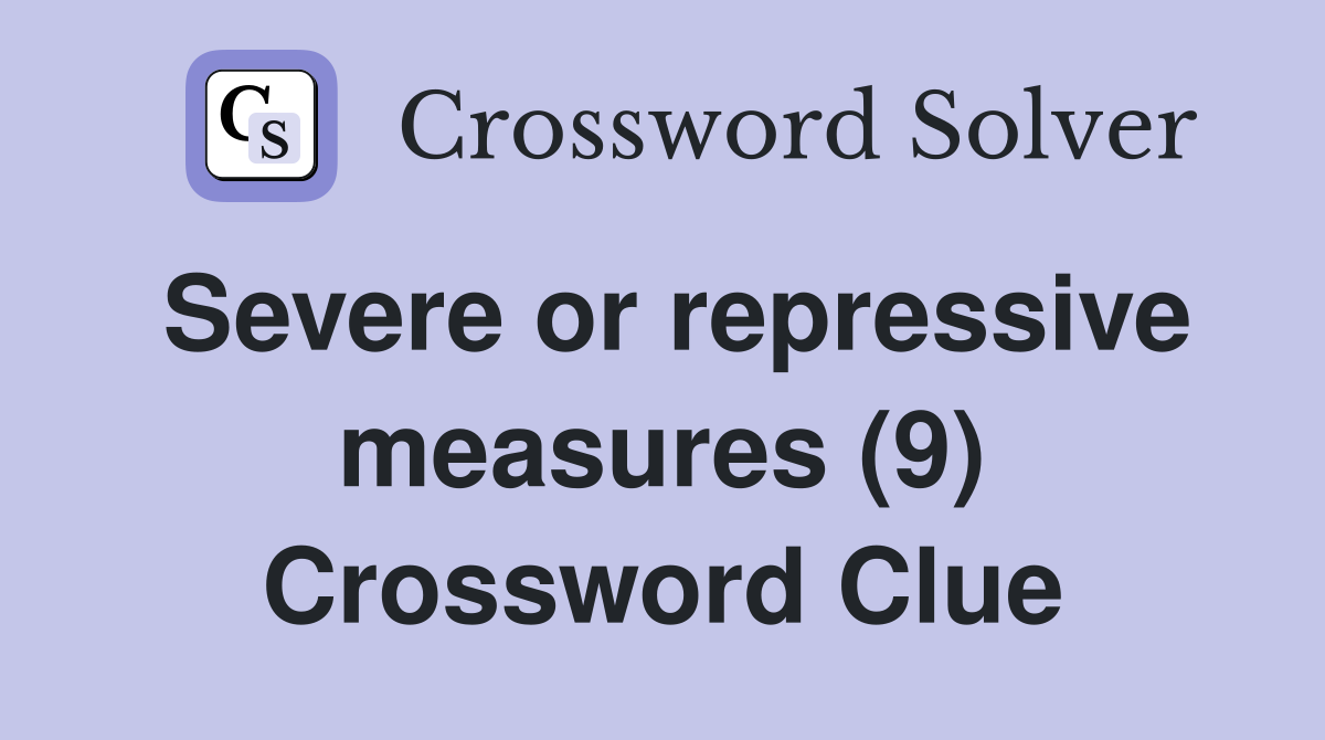 Severe or repressive measures (9) Crossword Clue