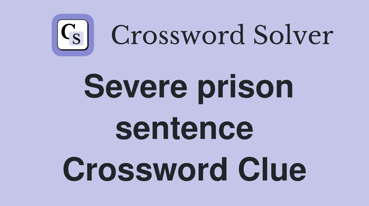Severe prison sentence Crossword Clue