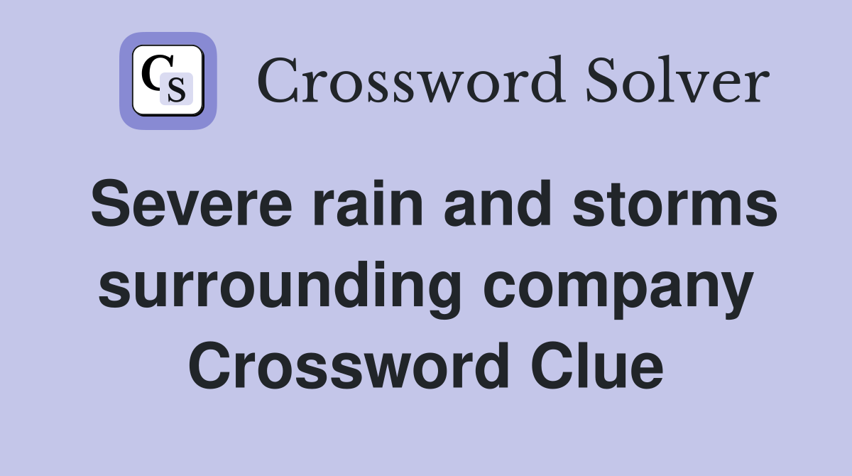 Severe rain and storms surrounding company Crossword Clue