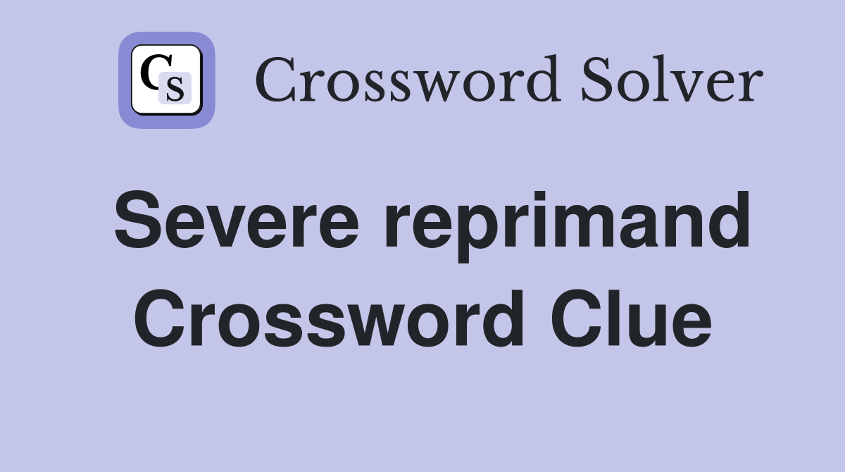 Severe reprimand Crossword Clue